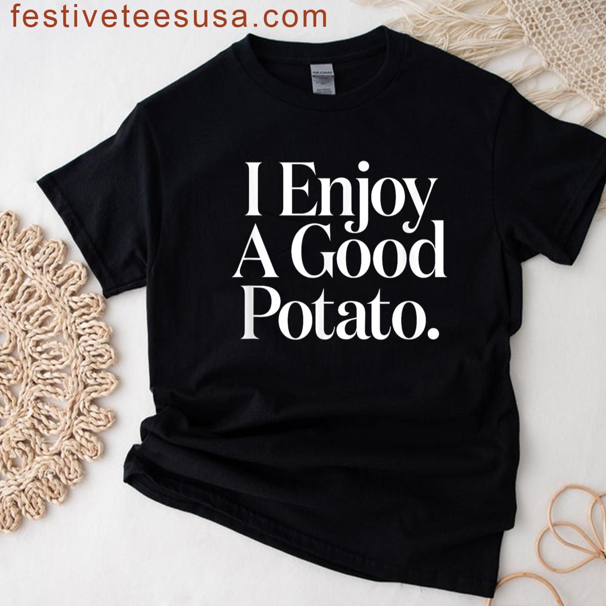 Enjoy Good Potato Humor T-shirt