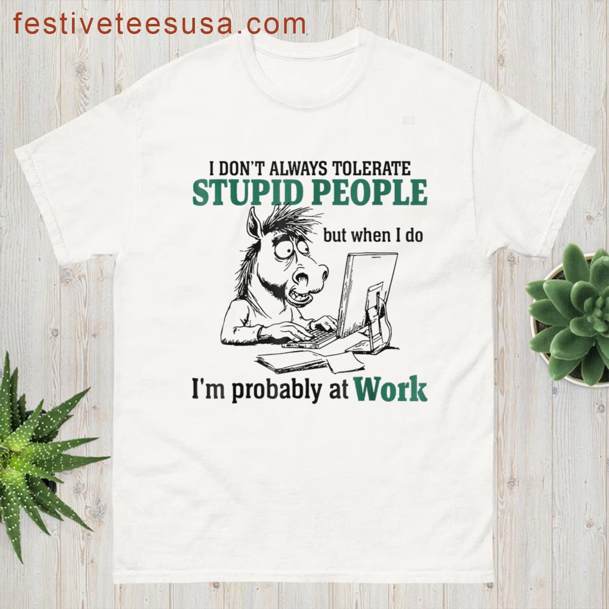 I Dont Always Tolerate Humor T-shirt