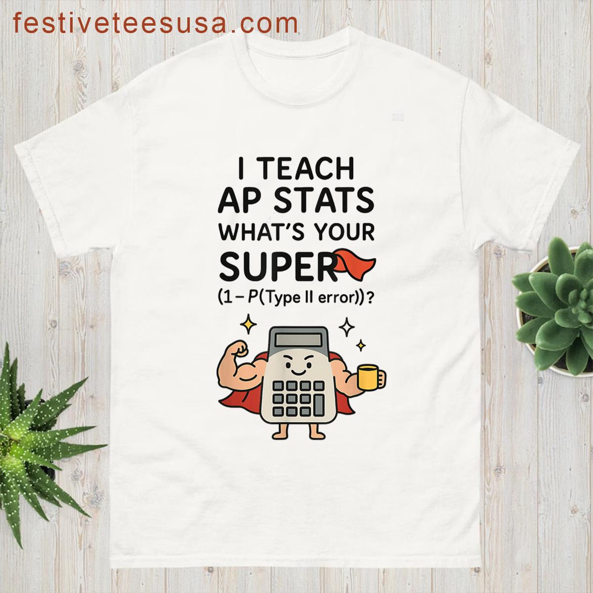 I Teach Ap Stats Teacher Gift T-shirt