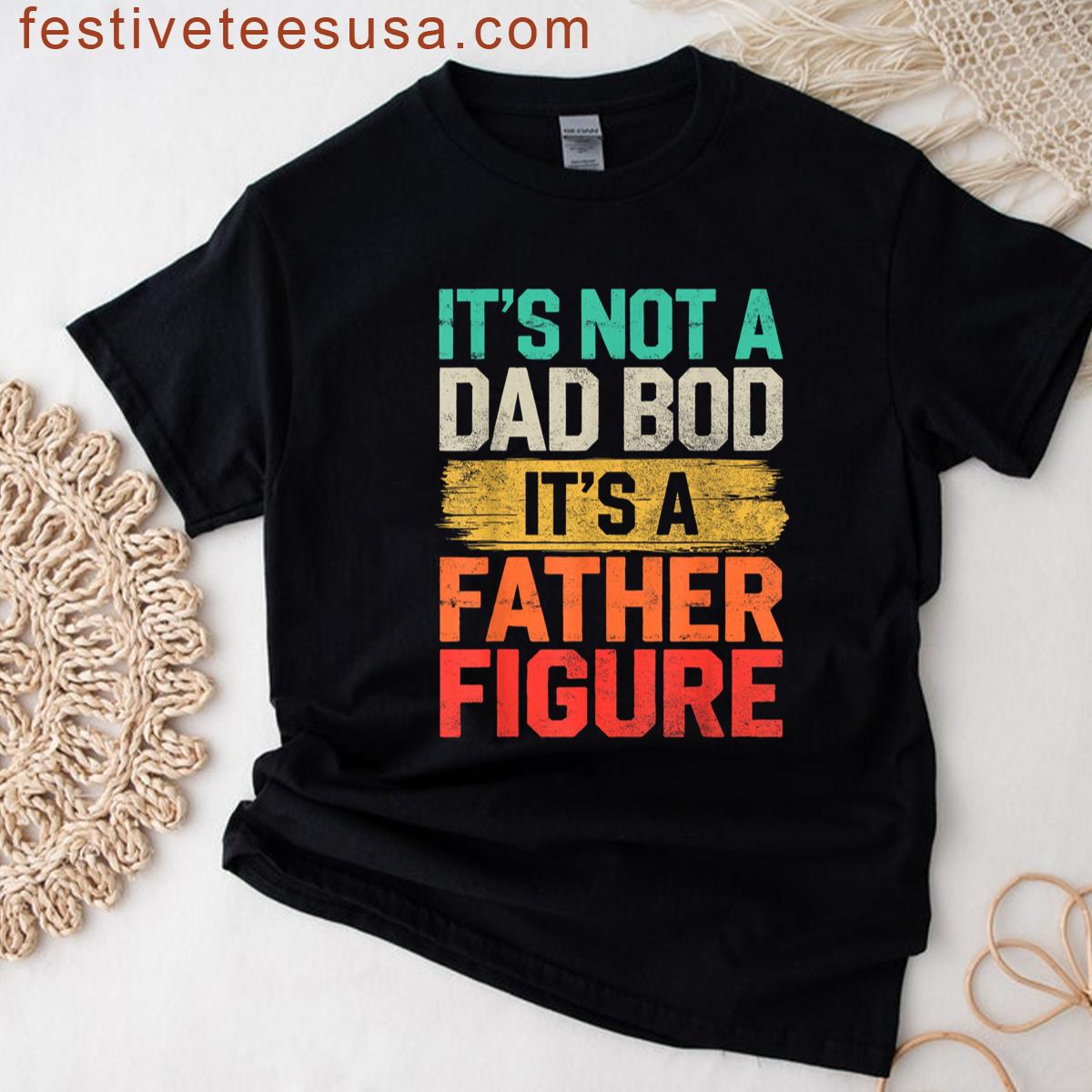 Its Not Dad Bod Fathers Day T-shirt