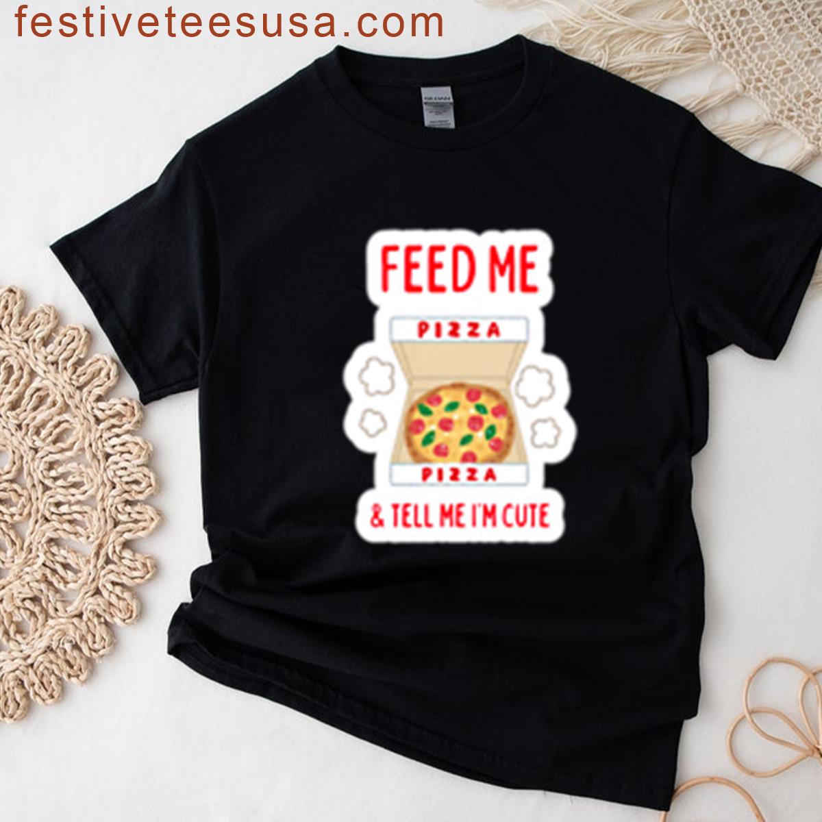 Feed Me Pizza Tell Me Im Cute Funny Pun T-shirt