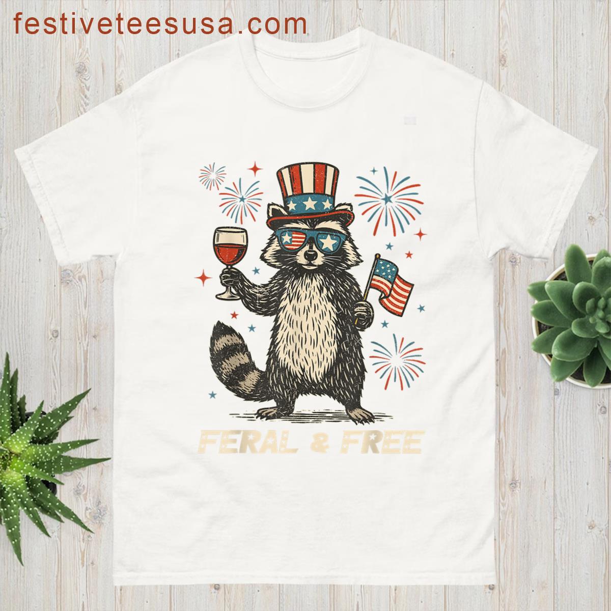 Feral Free Funny Patriotic Racoon Feral And Free 4th July T-shirt