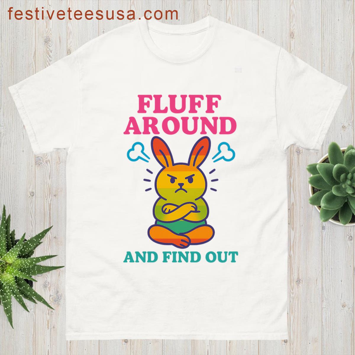 Fluff Around And Find Out T-shirt