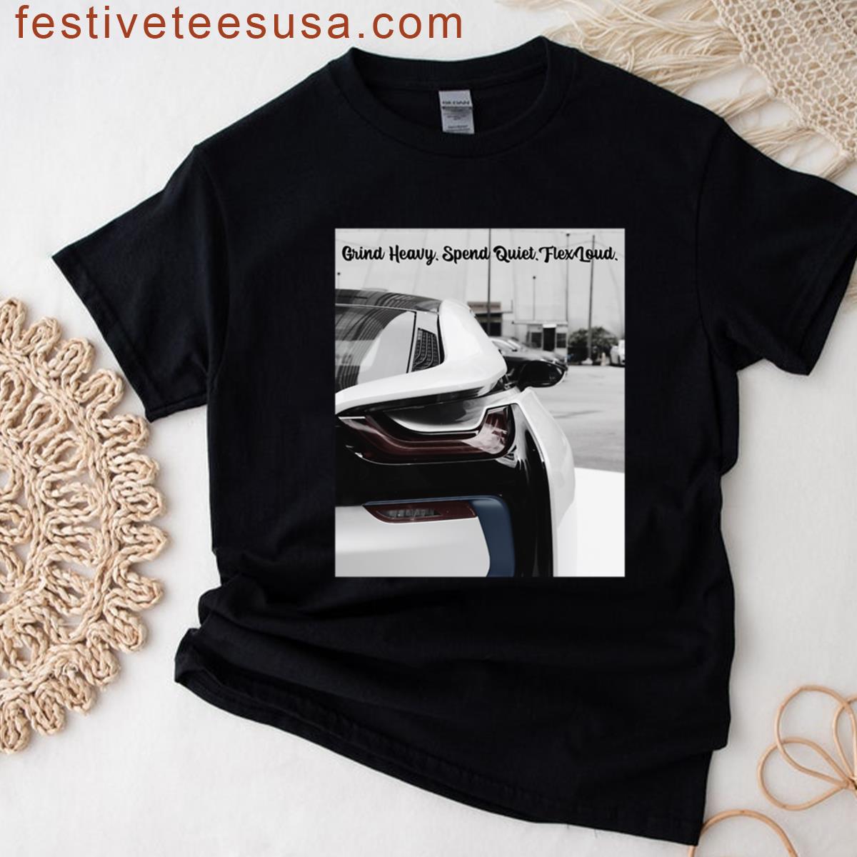 Grind Heavy Spend Quiet Flex Loud T-shirt