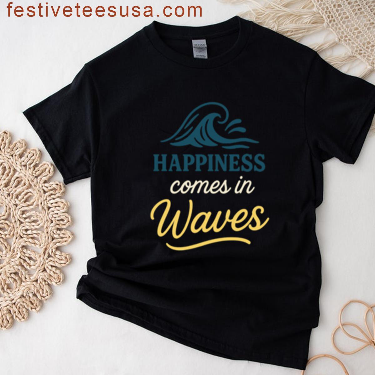 Happiness Comes In Waves T-shirt