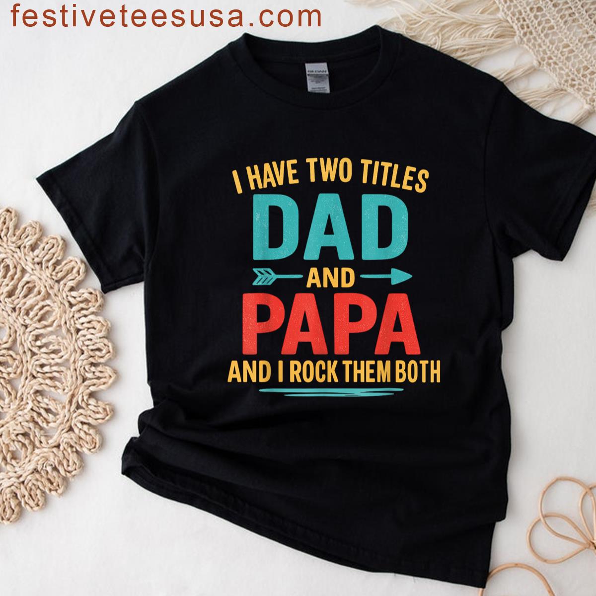 I Have Two Titles Dad And Papa Funny Fathers Day Dad Gift T-shirt