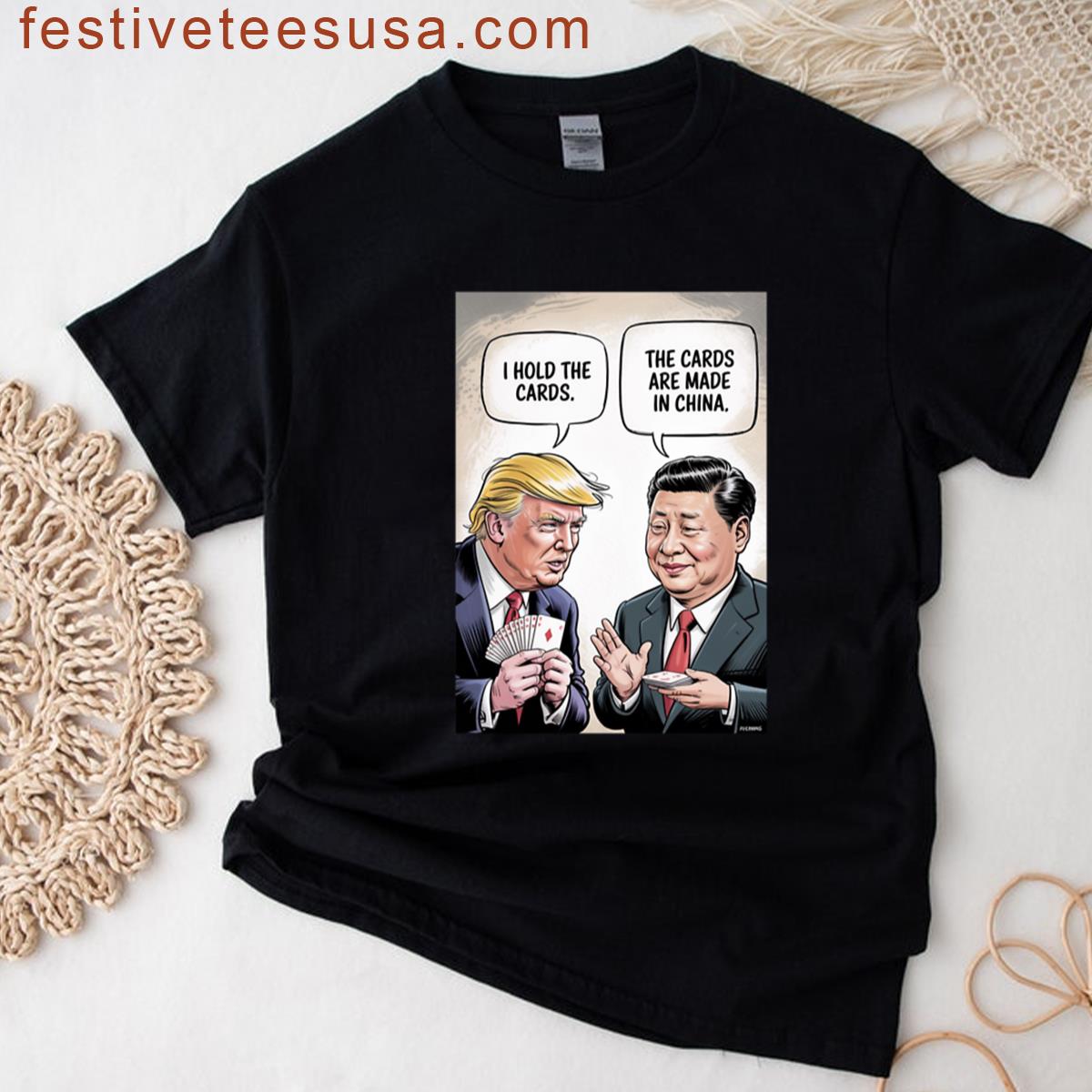 I Hold The Cards The Cards Are Made In China T-shirt