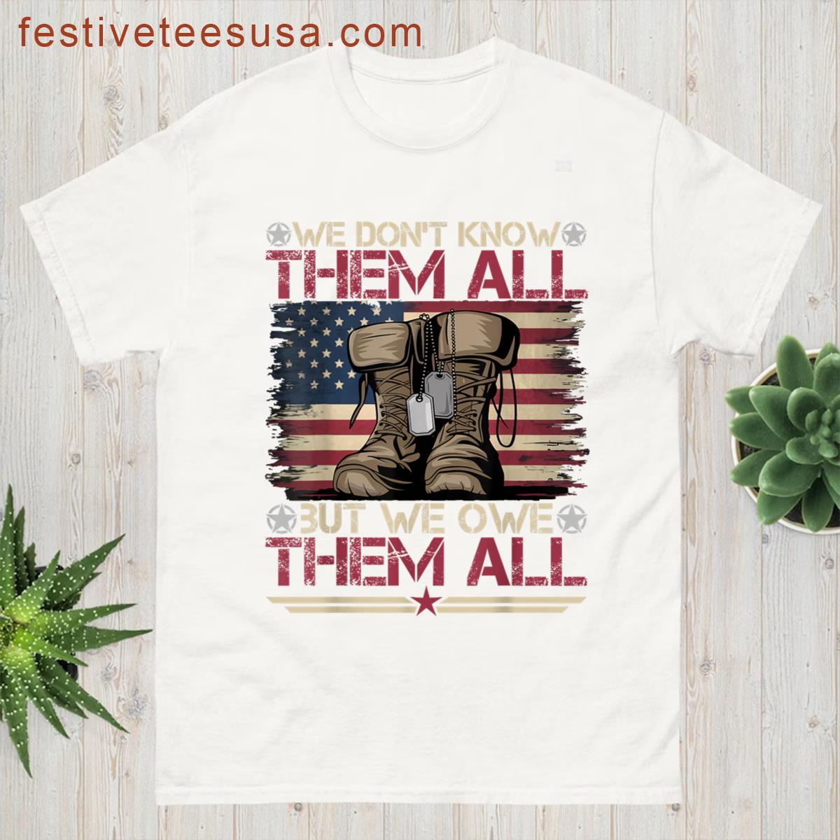 Memorial Day We Dont Know Them All Veteran Military T-shirt