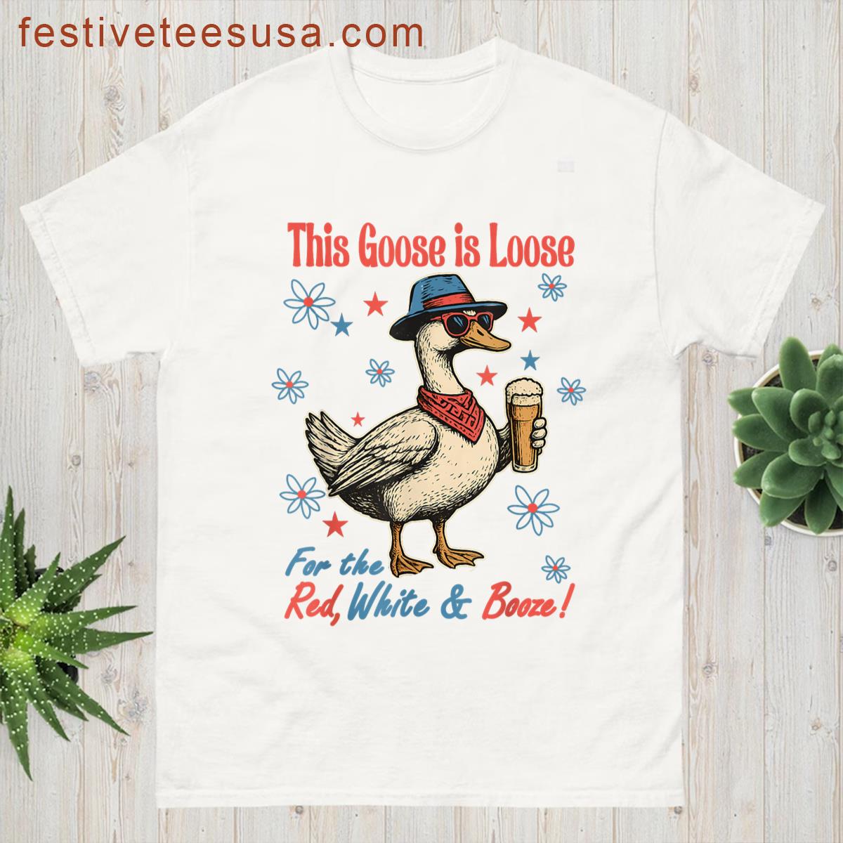 This Goose Is Loose For The Red White Booze 4th Of July T-shirt