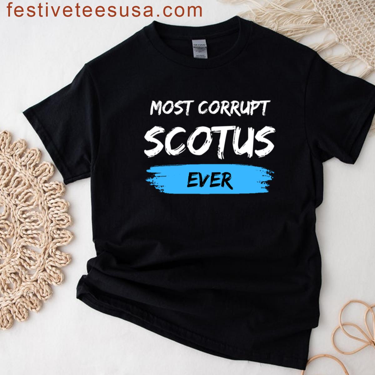 Most Corrupt Scotus Ever T-shirt