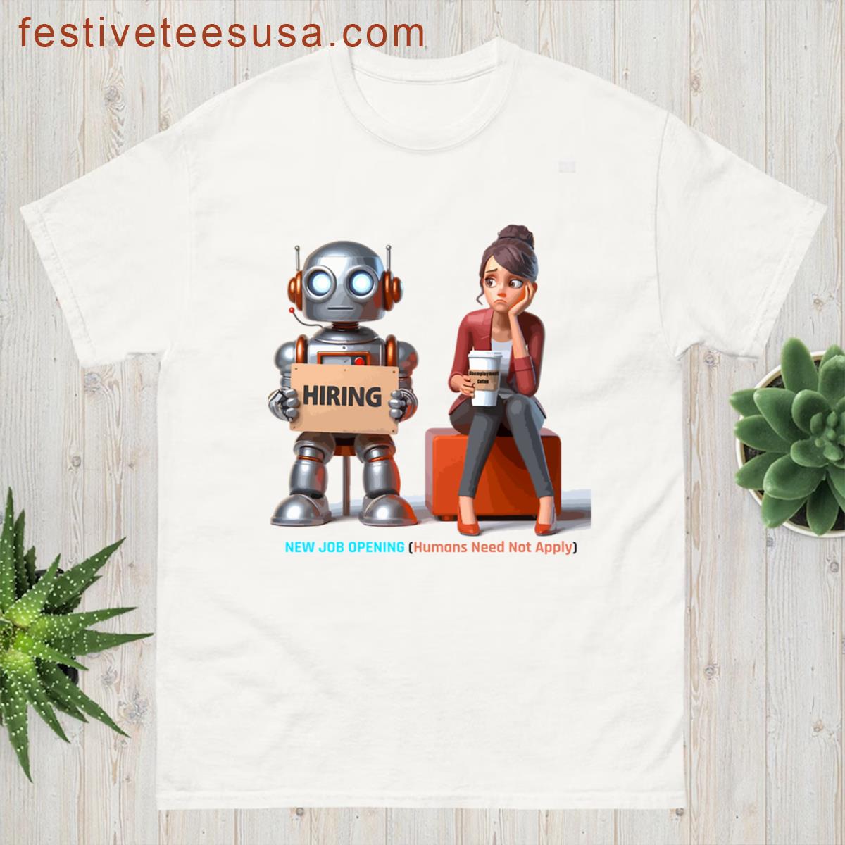 New Job Opening Humans Need Not Apply T-shirt