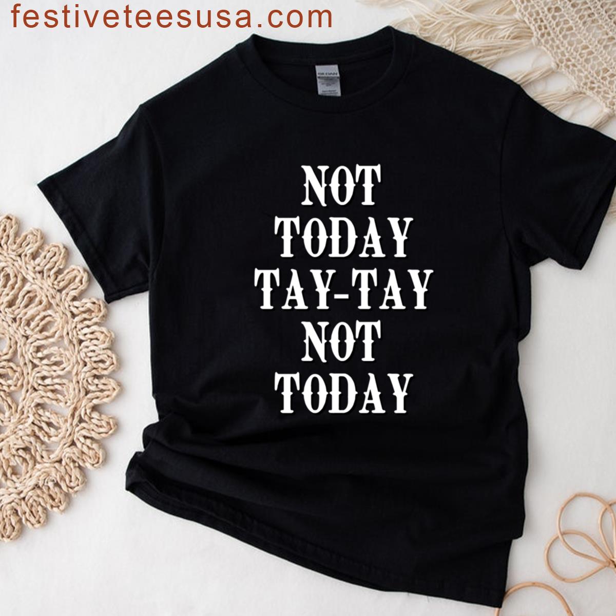 Not Today Tay Tay Not Today T-shirt