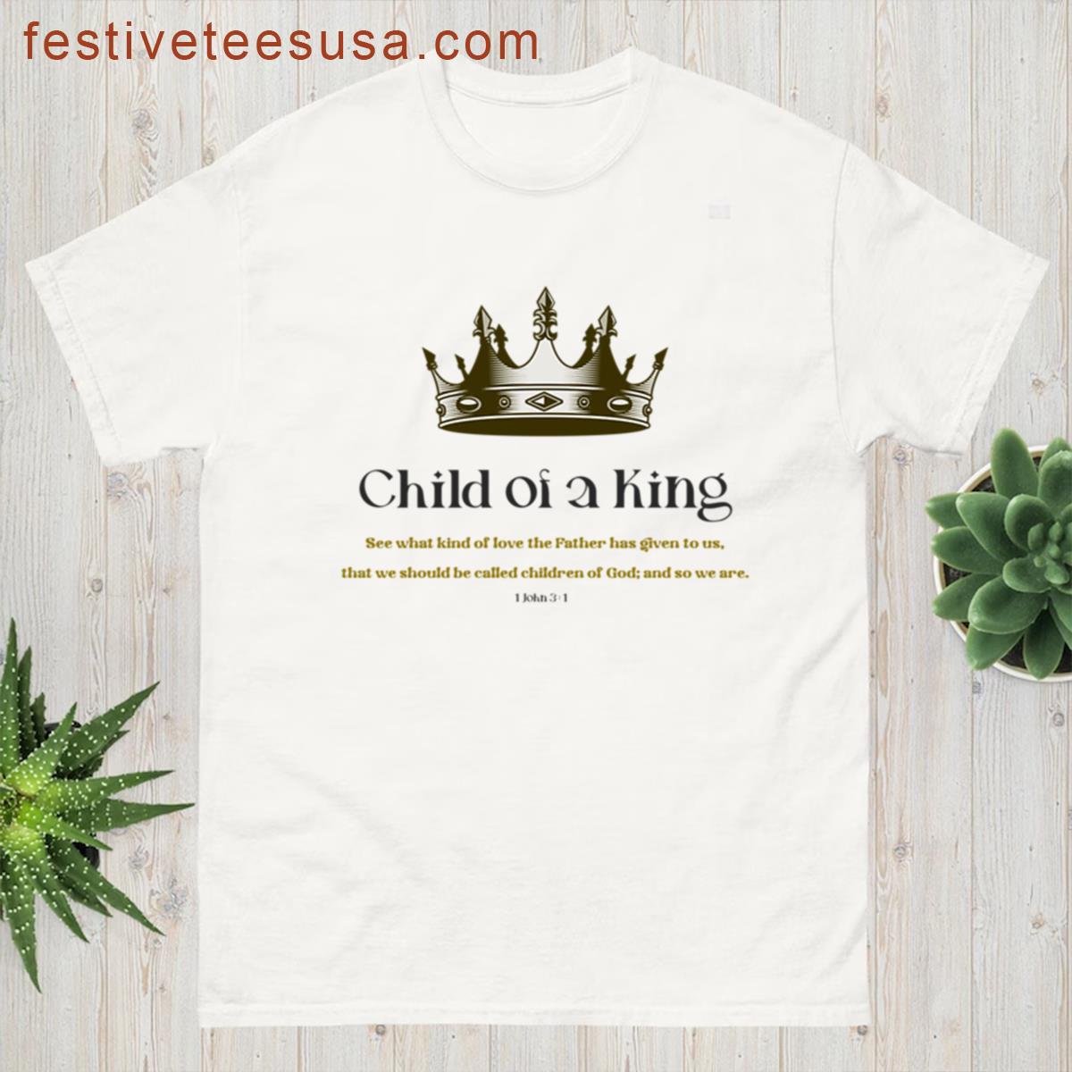 You Are The Child Of A King T-shirt