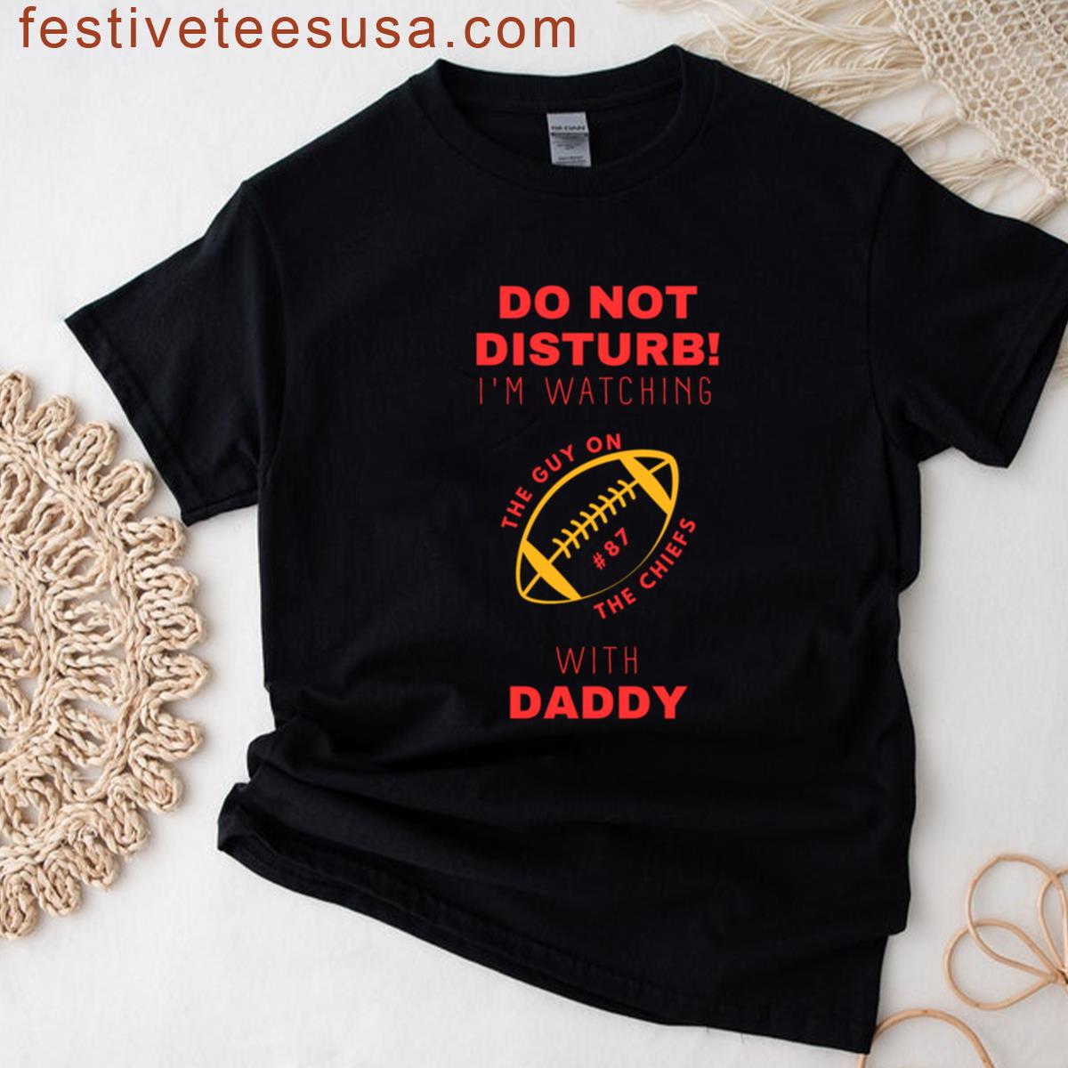 In My Super Bowl Era Do Not Disturb Im Watching The Guy On The Chiefs With Daddy T-shirt