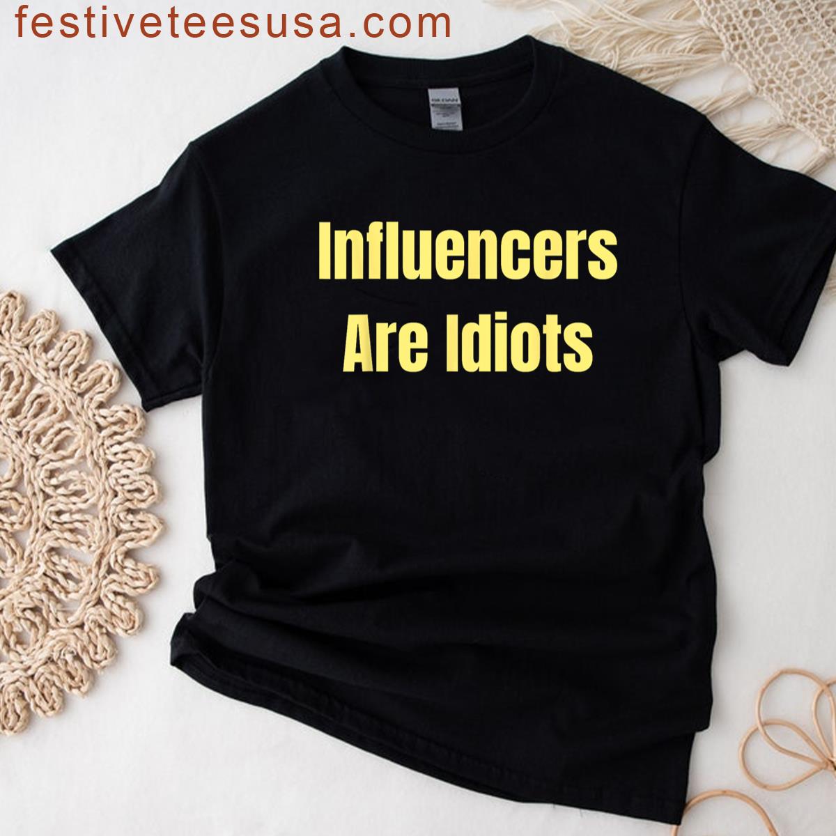 Influencers Are Idiots Funny Saying T-shirt