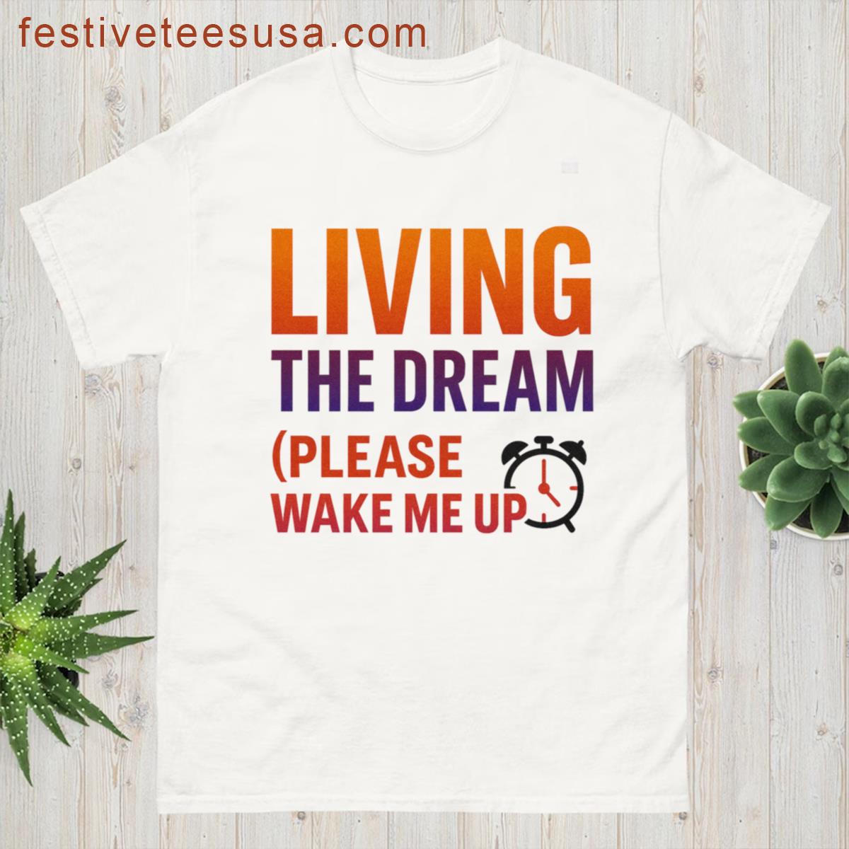 Living The Dream Please Wake Me Up Premium T-shirt