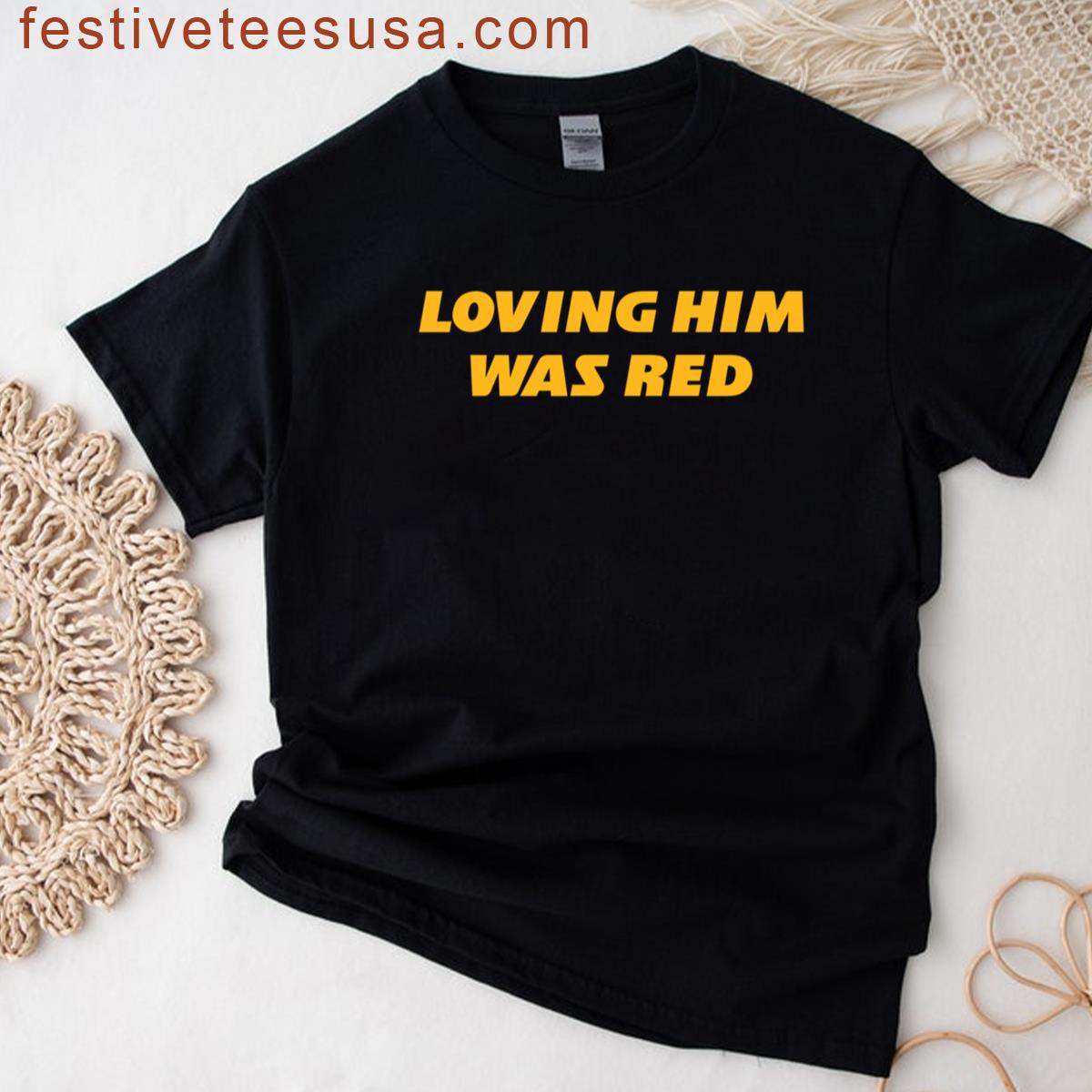 Loving Him Was Red T-shirt