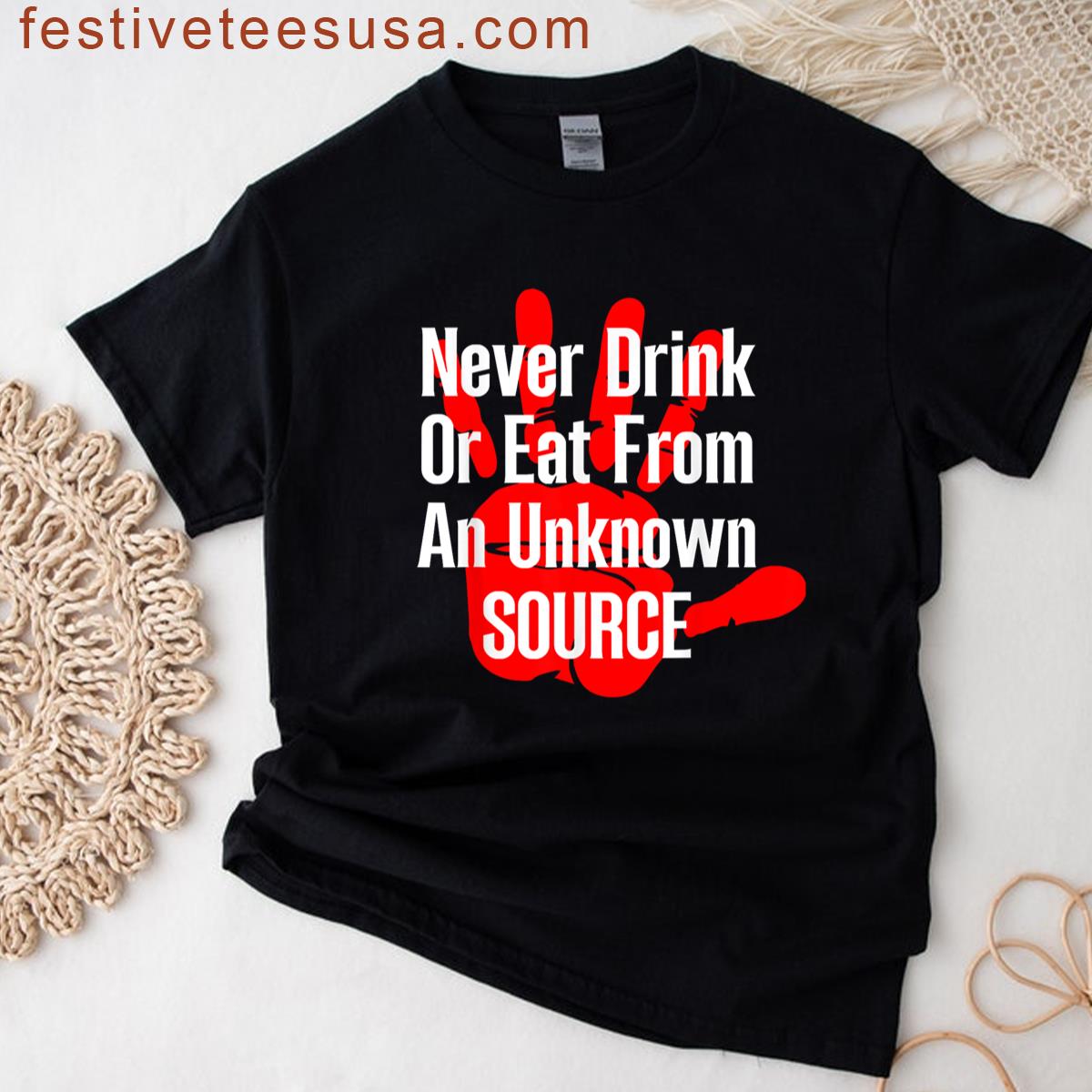 Never Drink Or Eat From Unknown Source Funny Saying T-shirt