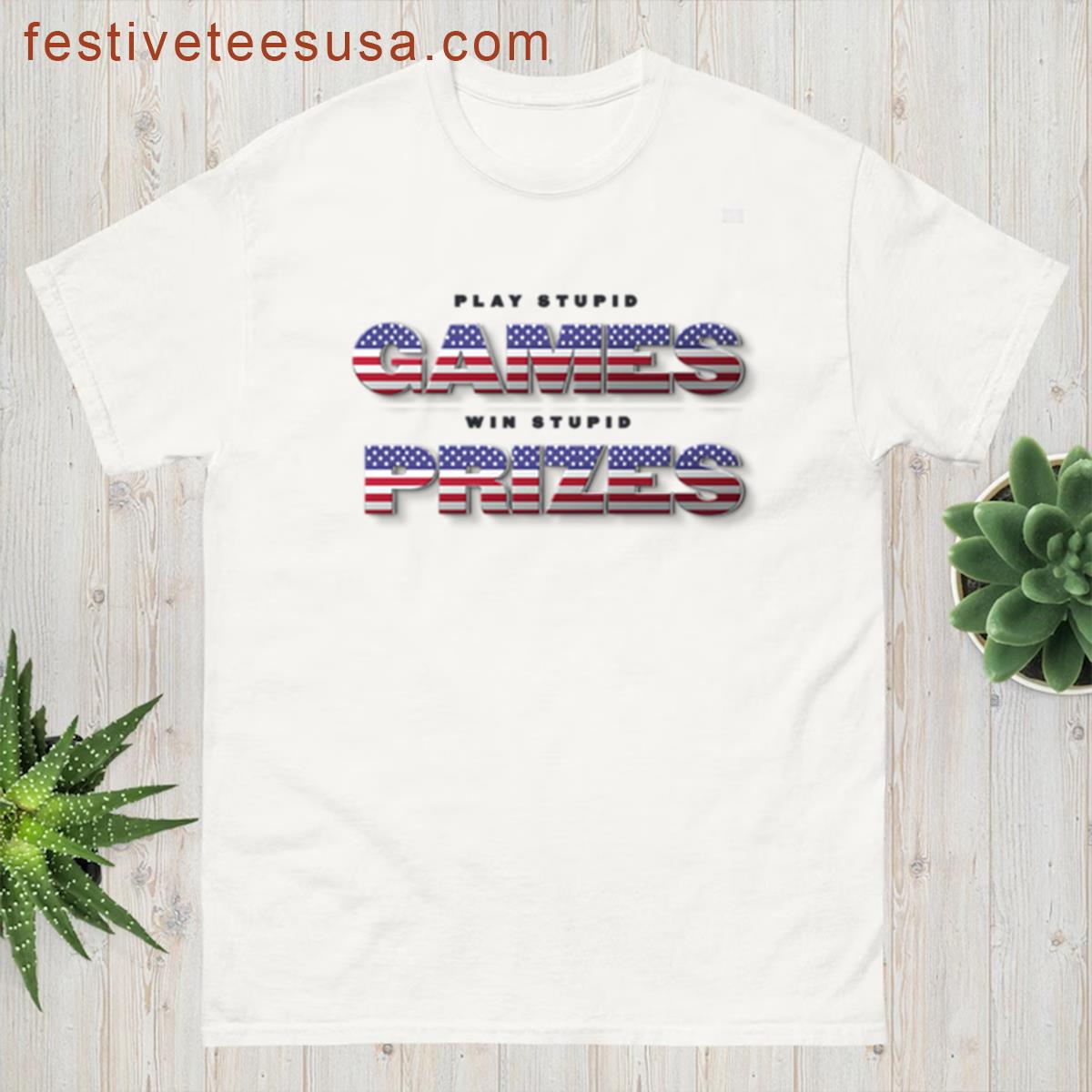 Play Stupid Games Win Stupid Prizes T-shirt