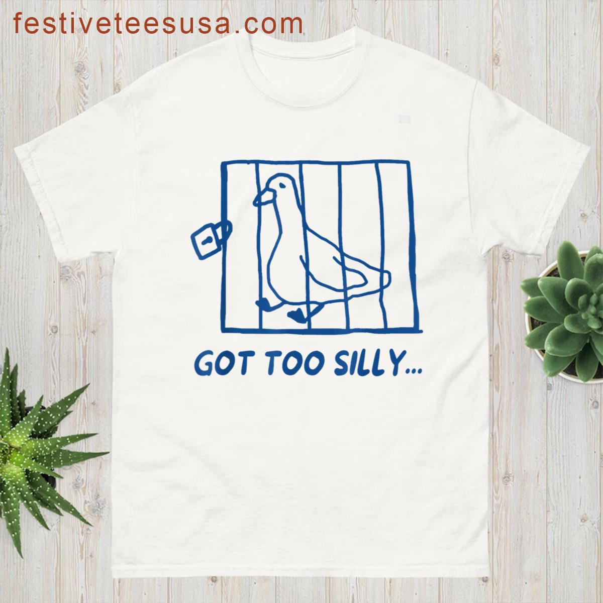 Retro Got Too Silly Funny Meme Silly Goose Funny Saying T-shirt