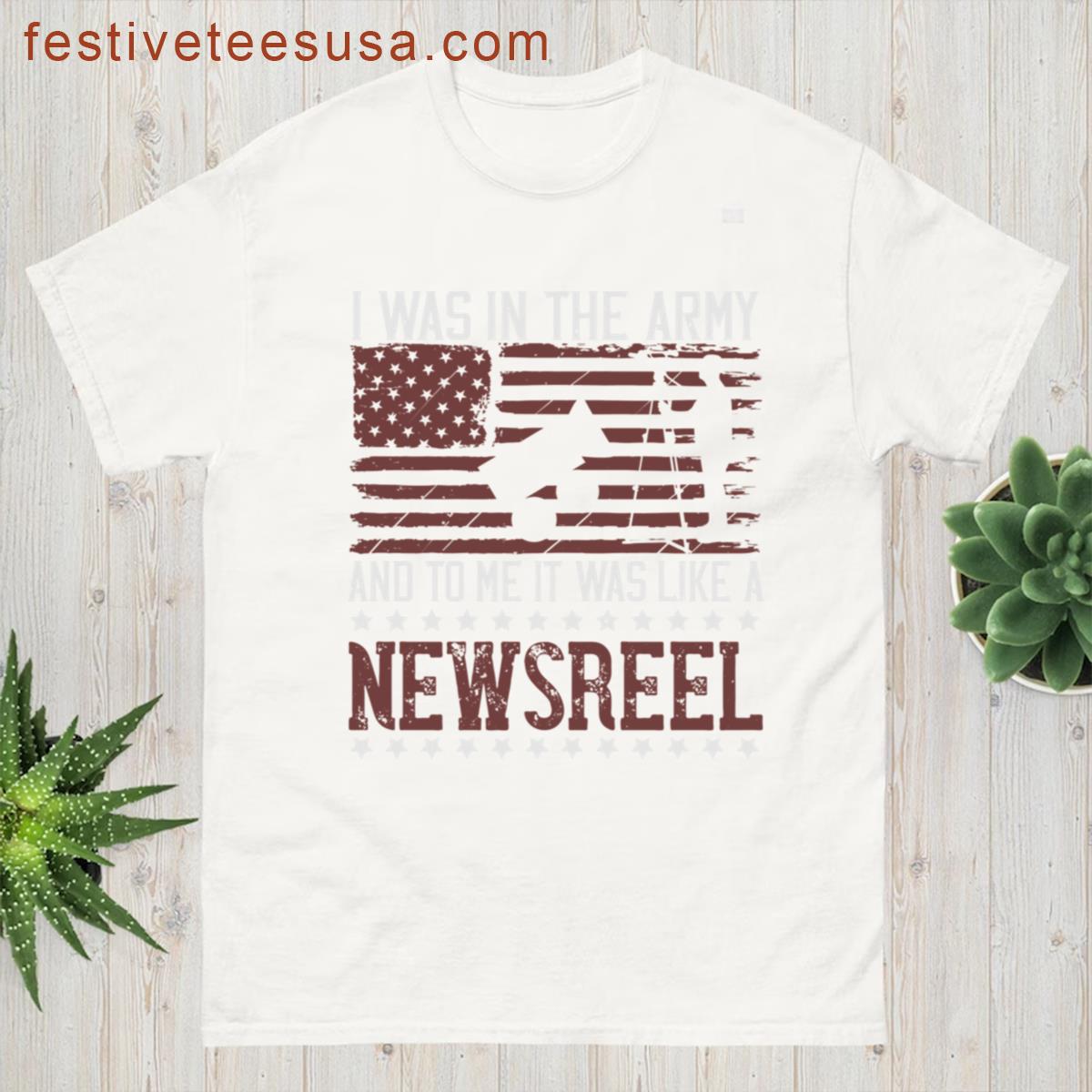 Soldier Quote I Was In The Army And To Me It Was Like A Newsreel Active T-shirt