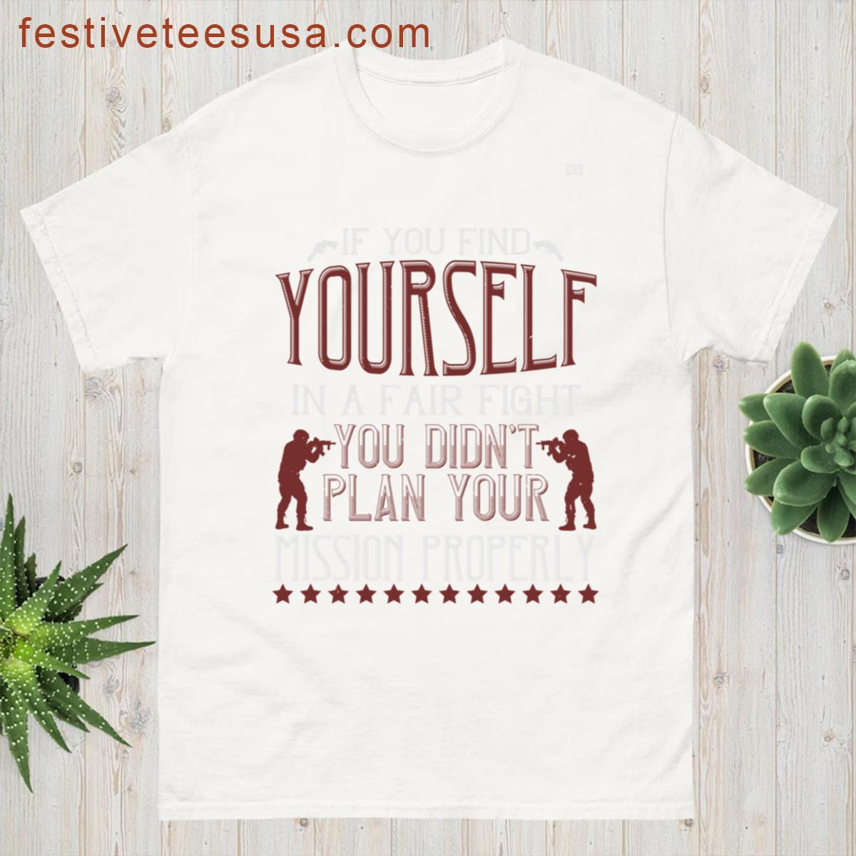 Soldier Quote If You Find Yourself In A Fair Fight You Didnt Plan Your Mission Properly Oversized T-shirt