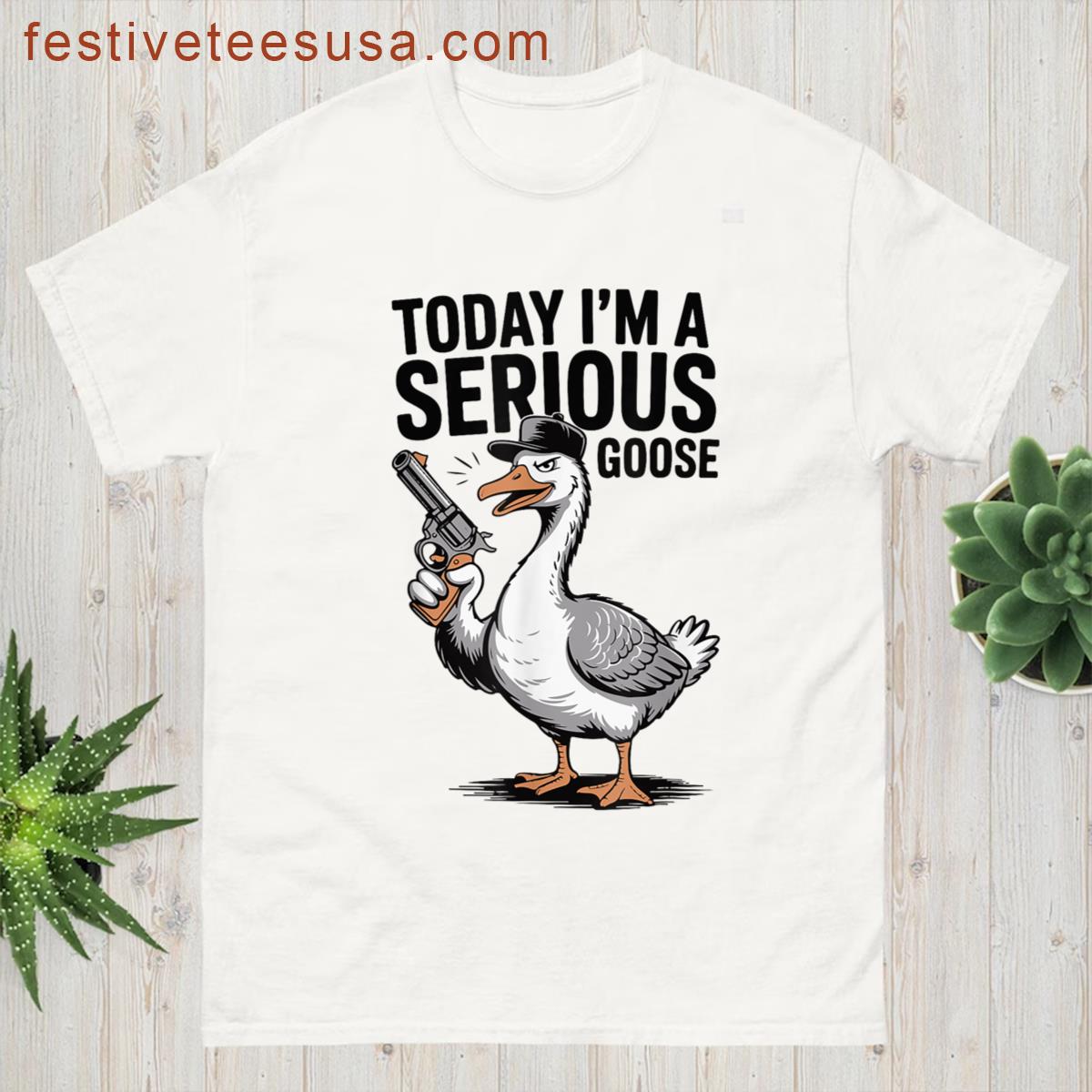 Today Im A Serious Goose Funny Goose With Gun Goose Lovers T-shirt