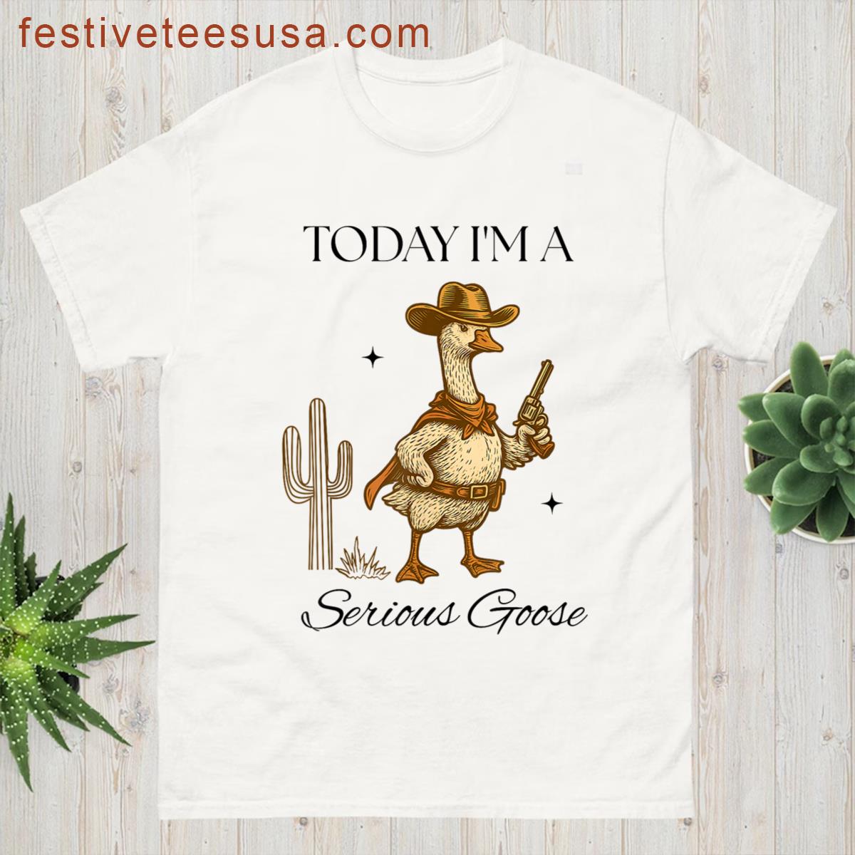 Today Im A Serious Goose Lovers Goose With Pistol Cowboy T-shirt
