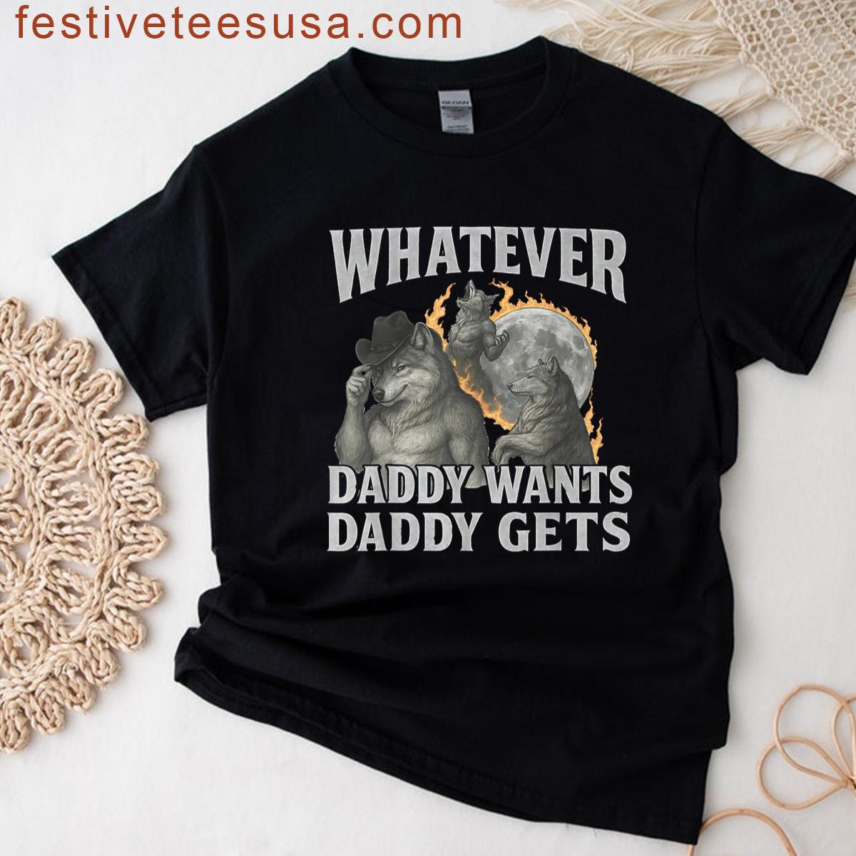 Whatever Daddy Wants Daddy Gets Funny Werewolf Meme Bootleg T-shirt