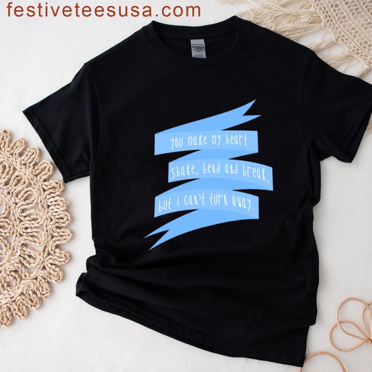 You Make My Heart Shake Bend And Break But I Cant Turn Away Troye Sivan T-shirt
