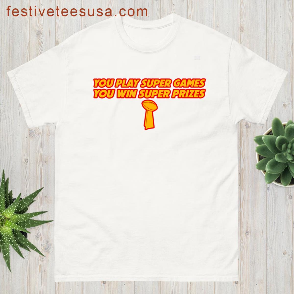 You Play Super Games You Win Super Prizes T-shirt