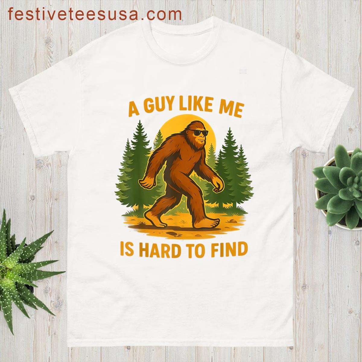 Bigfoot A Guy Like Me Is Hard To Forest Find T-shirt