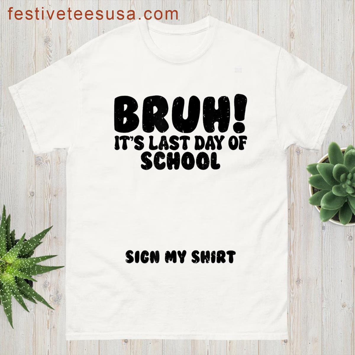 Bruh Its Last Day Of School Sign My Student Signature T-shirt