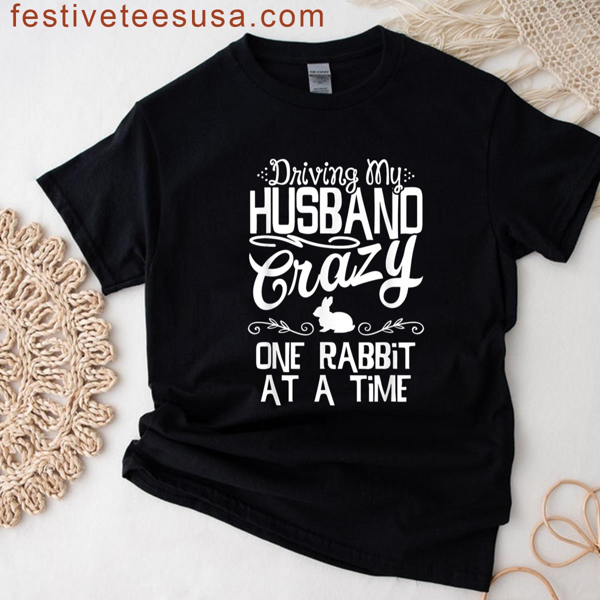 Driving My Husband Crazy One Rabbit At A Time Funny Wife Mom T-shirt
