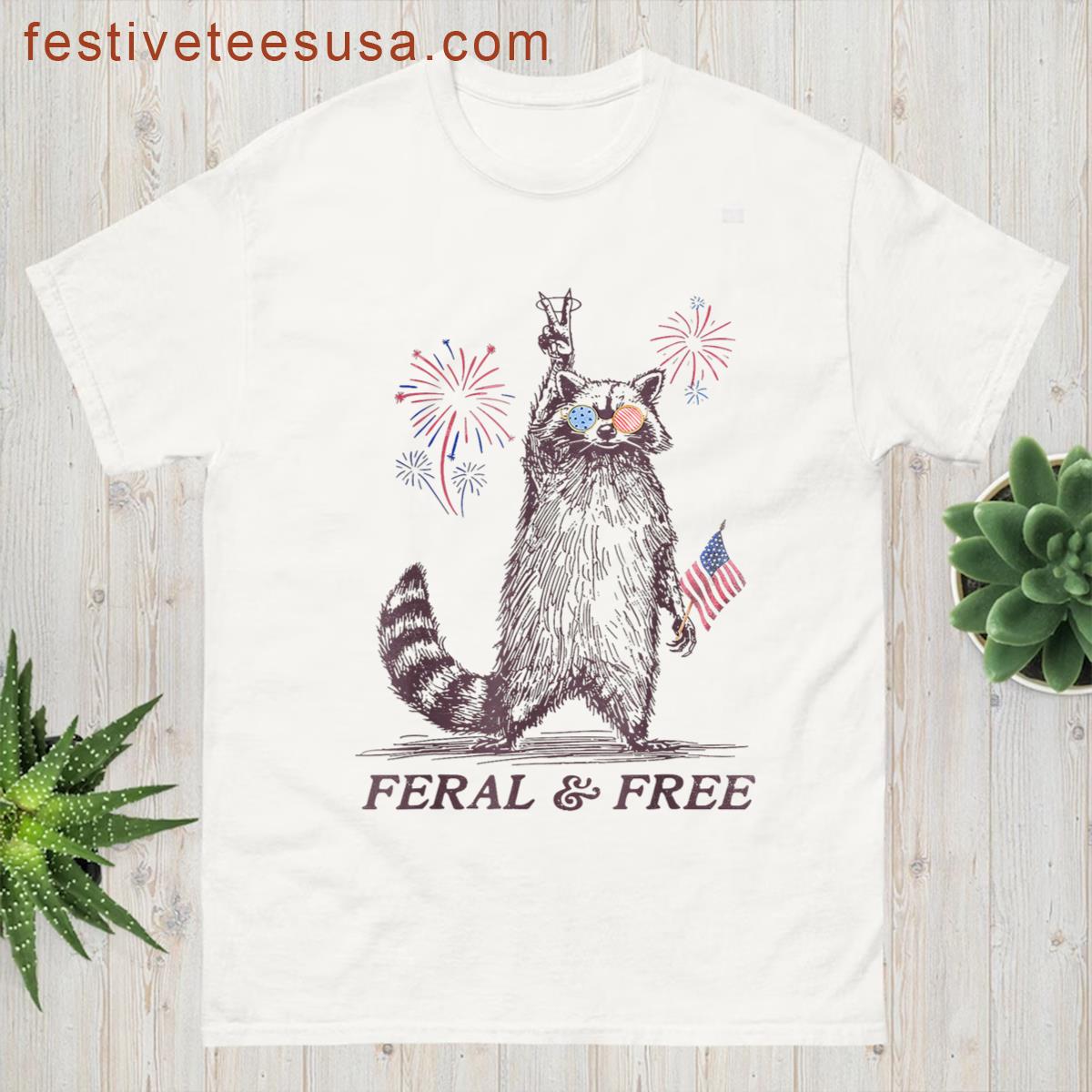 Feral Free Funny Patriotic Racoon Feral And Free 4th July T-shirt