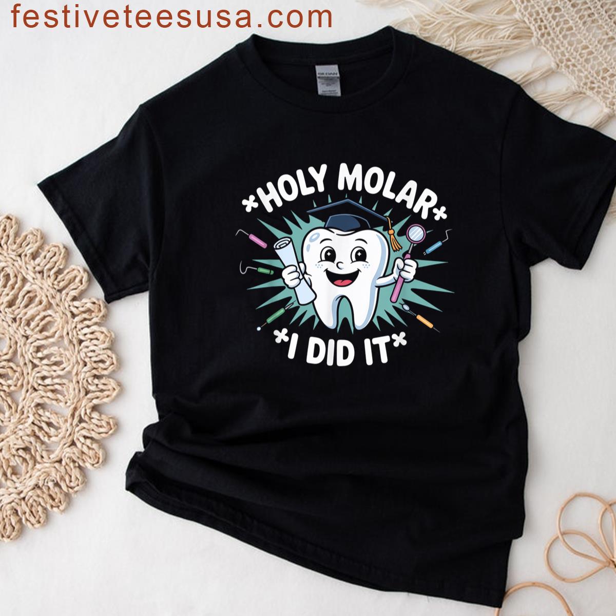 Holy Molar I Did It Graduation Pun Dentist Dental Hygienist T-shirt