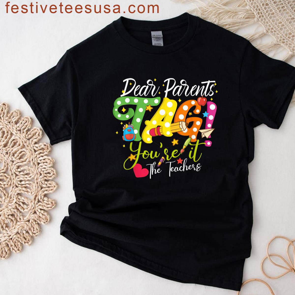 Last Day Of School Dear Parents Tag Youre It Love Teachers T-shirt