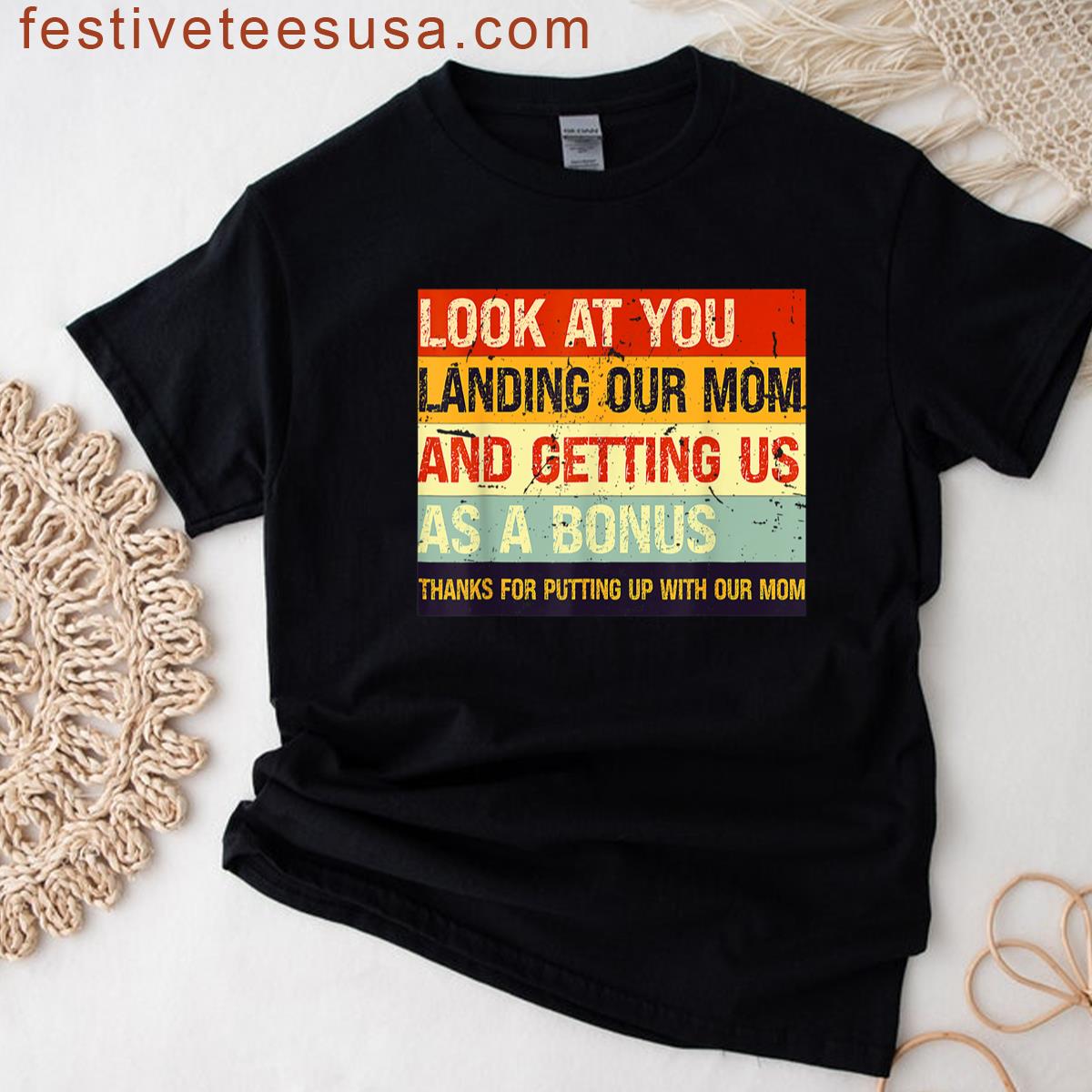 Look At You Landing Our Mom And Getting Us As A Bonus Funny T-shirt