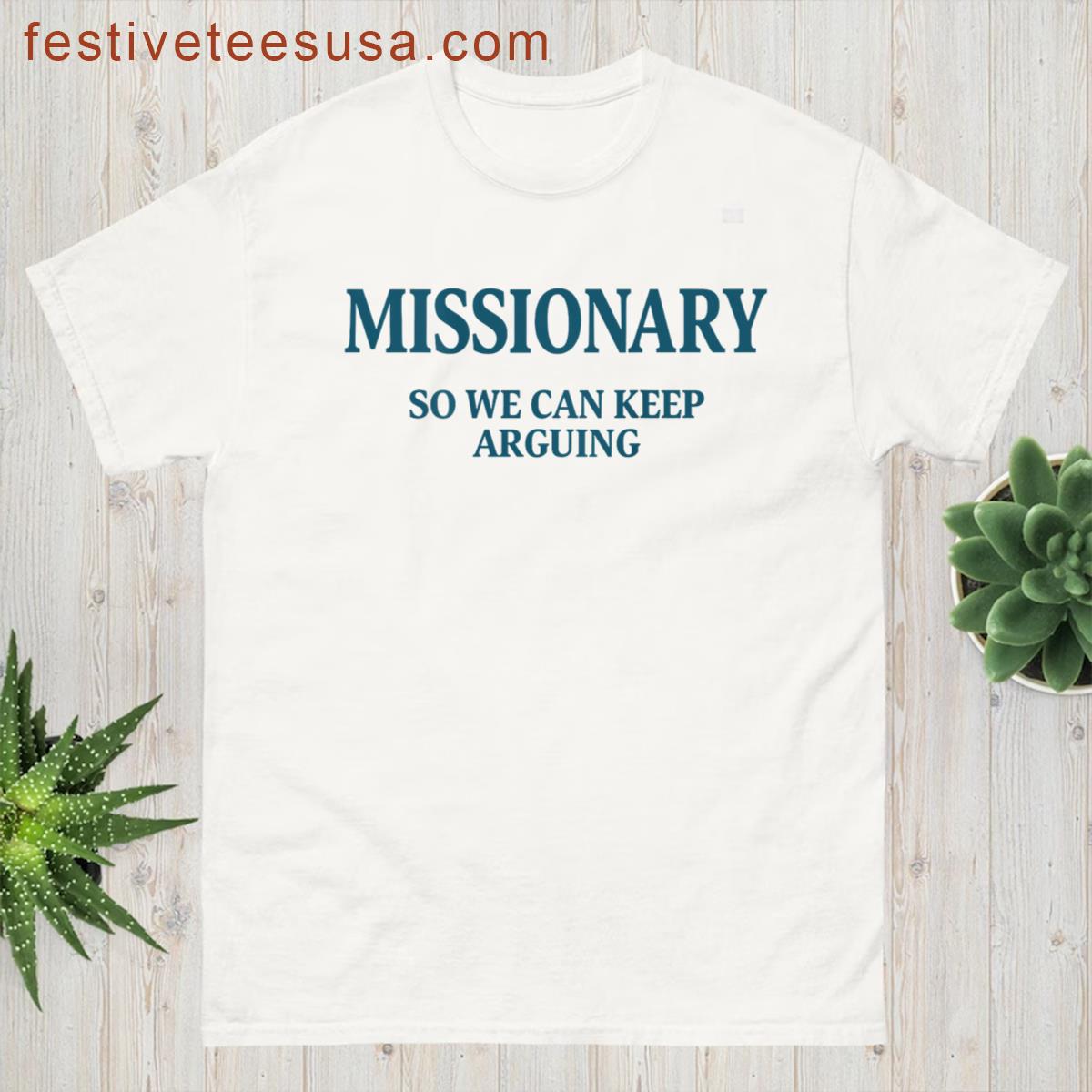 Missionary So We Can Keep Arguing Funny T-shirt