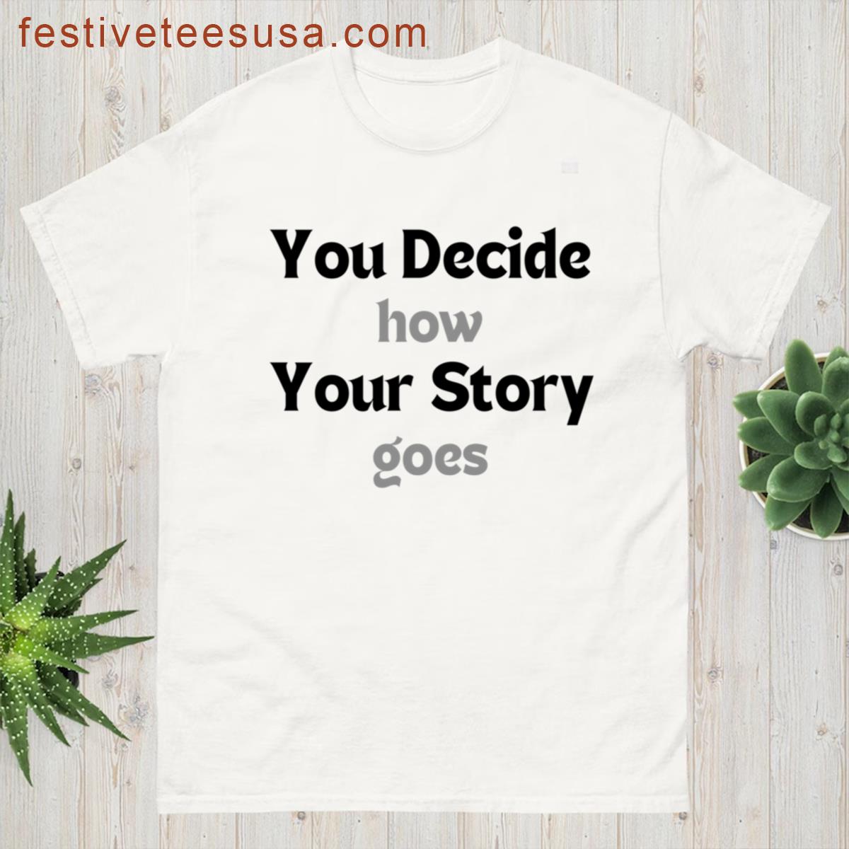 You Decide How Your Story Goes T-shirt